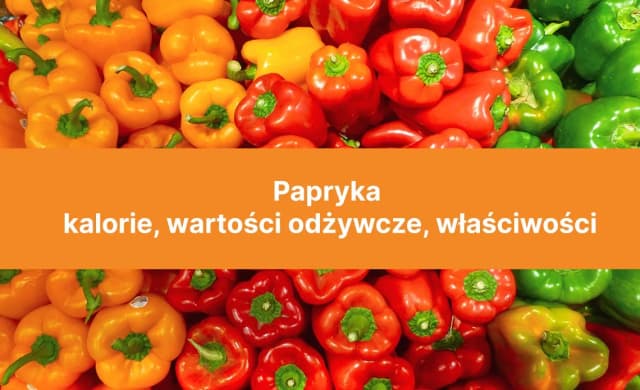 Papryka ile kalorii? Zaskakujące wartości odżywcze, które musisz znać Papryka ile kalorii? Zaskakujące wartości odżywcze, które musisz znać